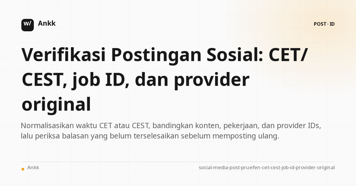 Garis bukti untuk CET/CEST, job ID, dan provider original dari postingan media sosial