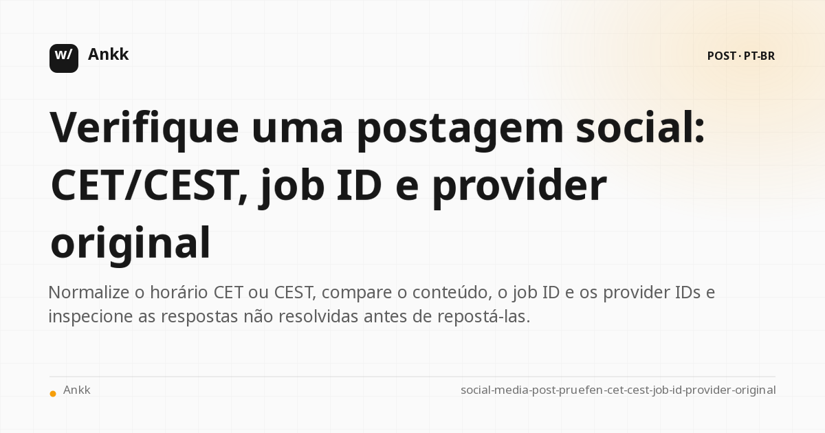 Linha de prova para CET/CEST, job ID e provider original de uma postagem em mídia social