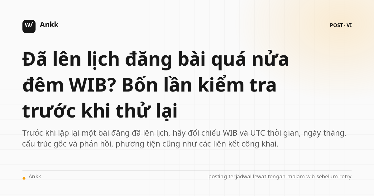 Bảng kiểm tra bài đăng theo lịch trình so sánh WIB, UTC, root, reply, media và liên kết